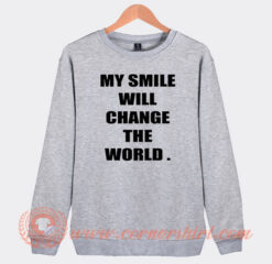 My Smile Will Change The World Sweatshirt