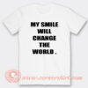 My Smile Will Change The World T-Shirt On Sale