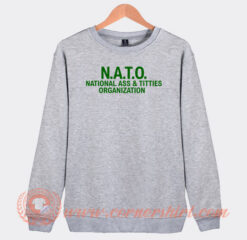 NATO National Ass and Titties Organization Sweatshirt