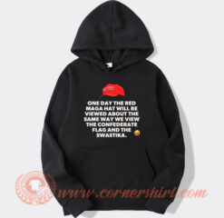 One Day The Red Maga Hat Will Be Viewed About The Same Way Hoodie On Sale
