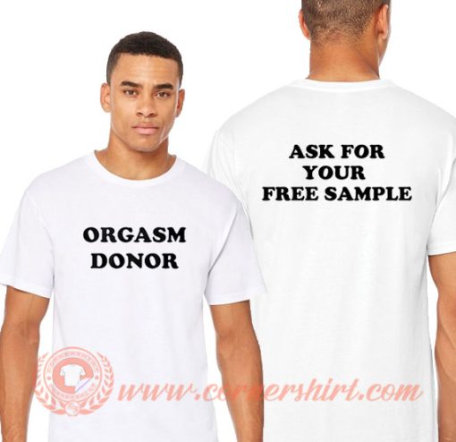 Orgasm Donor Ask Your Free Sample T-Shirt On Sale