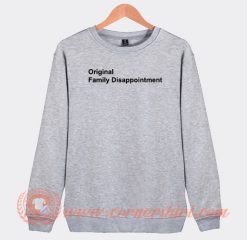 Original Family Disappointment Sweatshirt