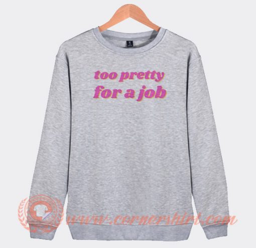 Paris Hilton Too Prety For a Job Sweatshirt