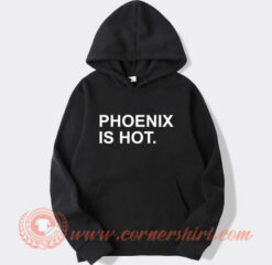 Phoenix Is Hot Hoodie On Sale