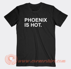 Phoenix Is Hot T-Shirt On Sale