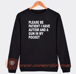 Please Be Patient I Have Autism And A Gun In My Pocket Sweatshirt