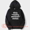 This Is Nasty Woman Votes Hoodie On Sale