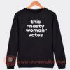 This Is Nasty Woman Votes Sweatshirt
