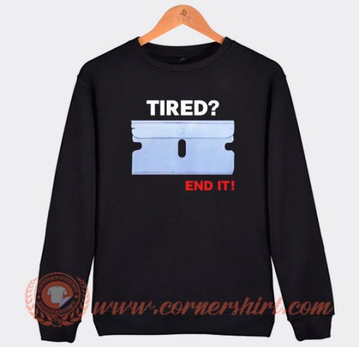 Tired End It Sweatshirt