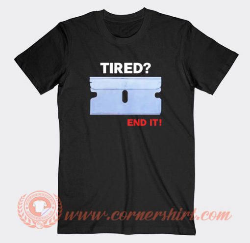 Tired End It T-Shirt On Sale