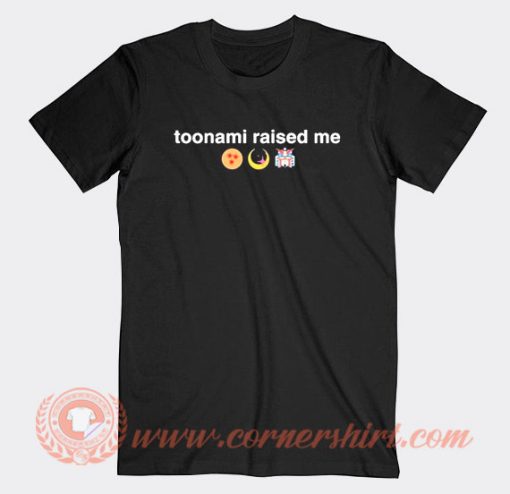 Toonami Raised Me T-Shirt On Sale