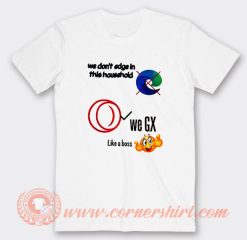 We Don't Edge In This Household We GX T-Shirt On Sale