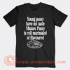 Young Pussy Have No Taste Mature Pussy Is Rell Marinated T-Shirt On Sale