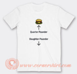 Burger Quarter Pounder Daughter Pounder T-Shirt