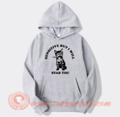 Cat Sensitive But I Will Stab You Hoodie On Sale