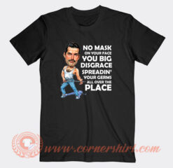 Freddie Mercury No Mask On Your Face T-Shirt On Sale