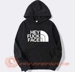 Hey Fuck Face The North Face Hoodie