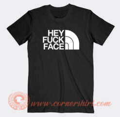 Hey Fuck Face The North Face T-Shirt On Sale