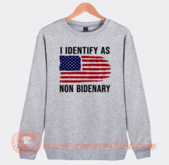 I Identify AS Non Bidenary Sweatshirt