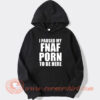 I Pause My FNAF Porn To Be Here Hoodie On Sale