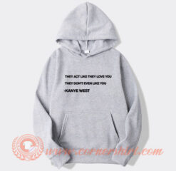 Kanye West They Act Like They Love You Hoodie On Sale
