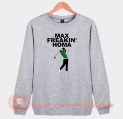 Max Freakin Homa Sweatshirt