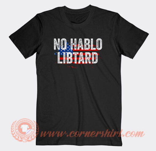 No Hablo Libtard T-Shirt On Sale