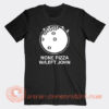 None Pizza W Or Left John T-Shirt On Sale