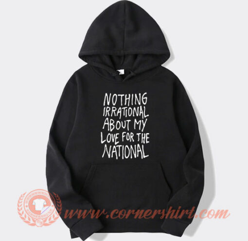 Nothing Irational About My Love For The National Hoodie