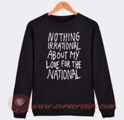Nothing Irational About My Love For The National Sweatshirt