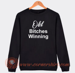 Old Bitches Winning Sweatshirt