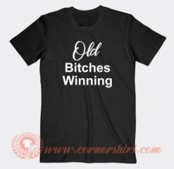 Old Bitches Winning T-Shirt On Sale