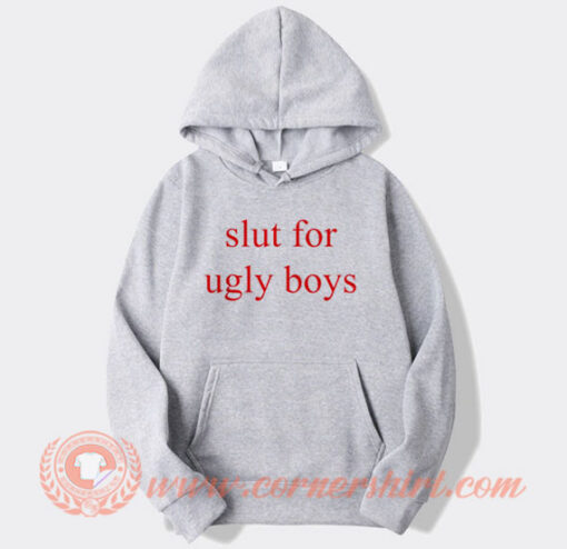 Slut For Ugly Boys Hoodie On Sale