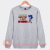 Sonic Of Course I Reply Fast I Have No Friends Sweatshirt