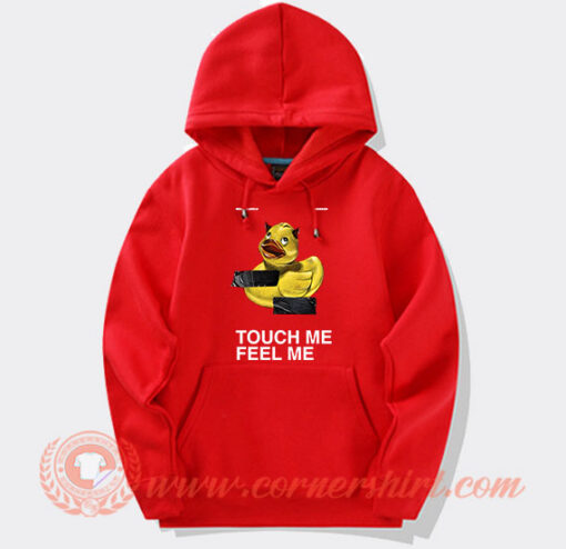 Touch Me Feel Me Duck Hoodie