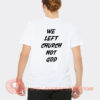 We Left Cruch Not God T-Shirt On Sale