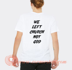 We Left Cruch Not God T-Shirt On Sale