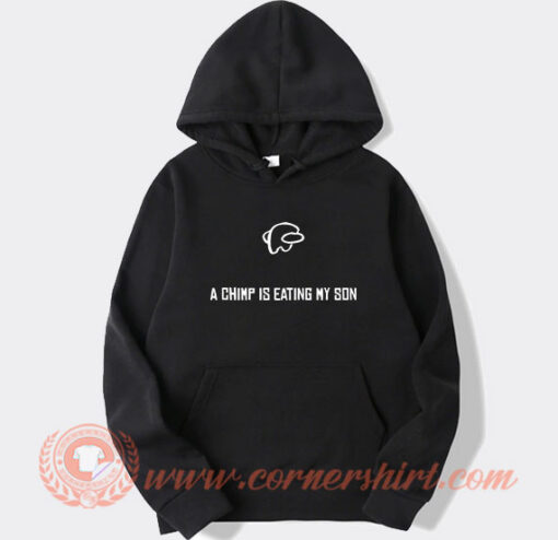 A Chimp Is Eating My Son Hoodie On Sale