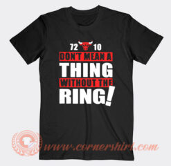 Chicago Bulls Dont Mean A Thing Without The Ring T-Shirt