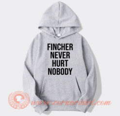 Fincher Never Hurt Nobody Hoodie On Sale