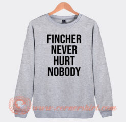Fincher Never Hurt Nobody Sweatshirt