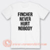 Fincher Never Hurt Nobody T-Shirt On Sale
