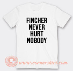 Fincher Never Hurt Nobody T-Shirt On Sale