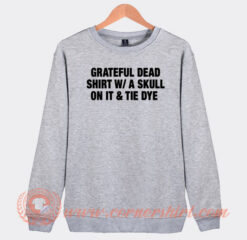 Grateful Dead Shirt W A Skull On It Sweatshirt