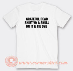 Grateful Dead Shirt W A Skull On It T-Shirt