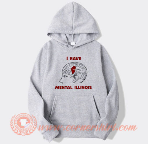 I Have Mental Illinois Hoodie On Sale