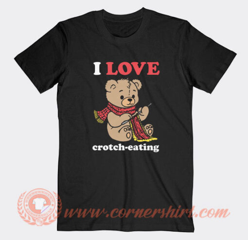 I Love Crotch Eating T-Shirt On Sale