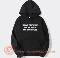 I Love Sucking Dick With Butthole Hoodie