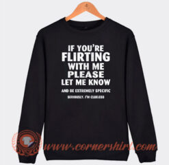 If You're Flirting With Me Please Sweatshirt