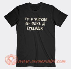 I'm A Sucker For Guys In Eyeliner T-Shirt